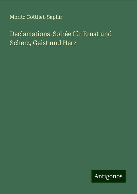 Moritz Gottlieb Saphir: Declamations-Soirée für Ernst und Scherz, Geist und Herz, Buch