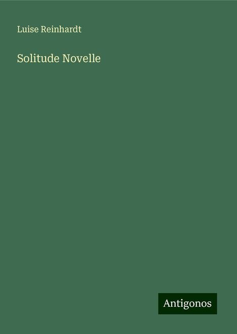 Luise Reinhardt: Solitude Novelle, Buch