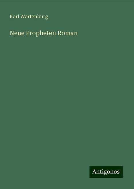 Karl Wartenburg: Neue Propheten Roman, Buch