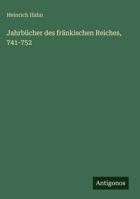 Heinrich Hahn: Jahrbücher des fränkischen Reiches, 741-752, Buch