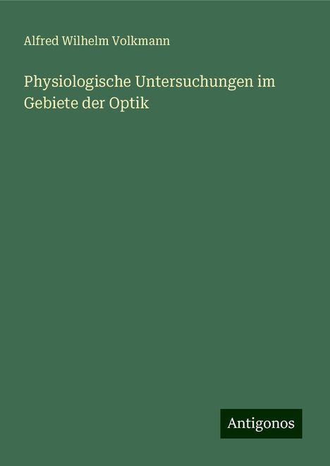Alfred Wilhelm Volkmann: Physiologische Untersuchungen im Gebiete der Optik, Buch