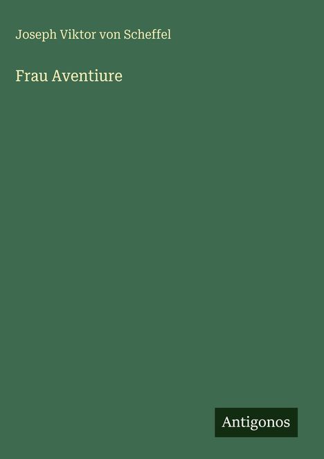 Joseph Viktor Von Scheffel: Frau Aventiure, Buch