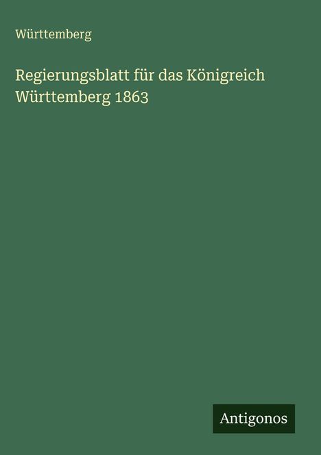 Württemberg: Regierungsblatt für das Königreich Württemberg 1863, Buch