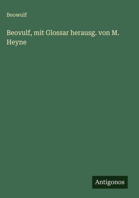 Beowulf: Beovulf, mit Glossar herausg. von M. Heyne, Buch