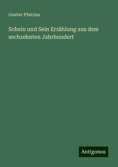 Gustav Pfarrius: Schein und Sein Erzählung aus dem sechzehnten Jahrhundert, Buch