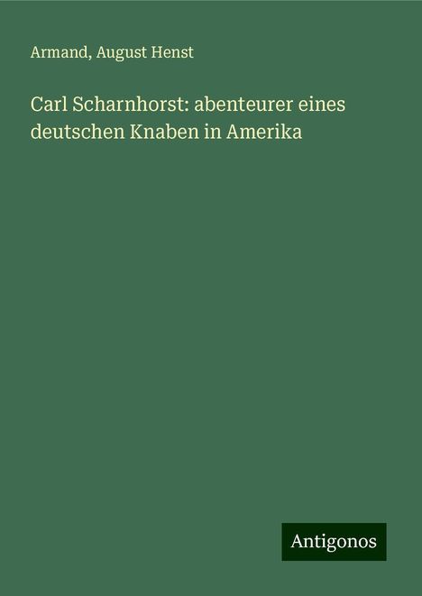 Armand: Carl Scharnhorst: abenteurer eines deutschen Knaben in Amerika, Buch