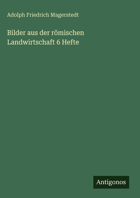 Adolph Friedrich Magerstedt: Bilder aus der römischen Landwirtschaft 6 Hefte, Buch