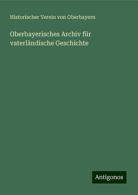 Historischer Verein Von Oberbayern: Oberbayerisches Archiv für vaterländische Geschichte, Buch