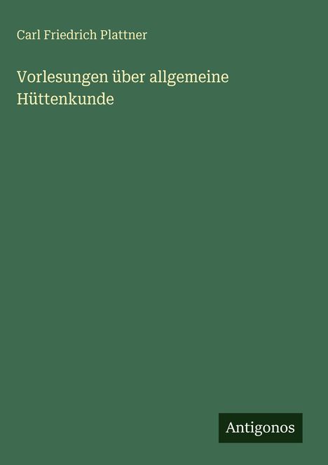 Carl Friedrich Plattner: Vorlesungen über allgemeine Hüttenkunde, Buch