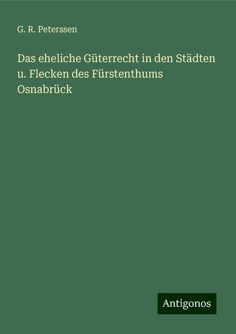 G. R. Peterssen: Peterssen, G: Das eheliche Güterrecht in den Städten u. Flec, Buch