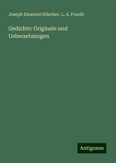 Joseph Emanuel Hilscher: Hilscher, J: Gedichte: Originale und Uebersetzungen, Buch