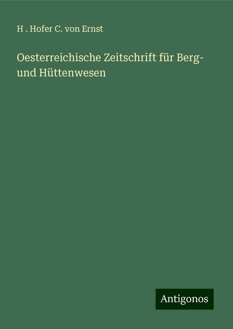 H . Hofer C. von Ernst: Oesterreichische Zeitschrift für Berg- und Hüttenwesen, Buch