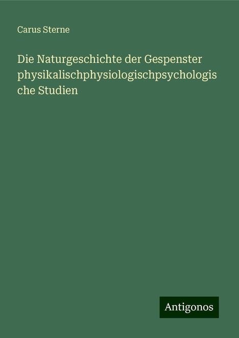 Carus Sterne: Die Naturgeschichte der Gespenster physikalischphysiologischpsychologische Studien, Buch
