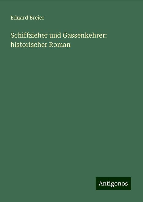 Eduard Breier: Schiffzieher und Gassenkehrer: historischer Roman, Buch