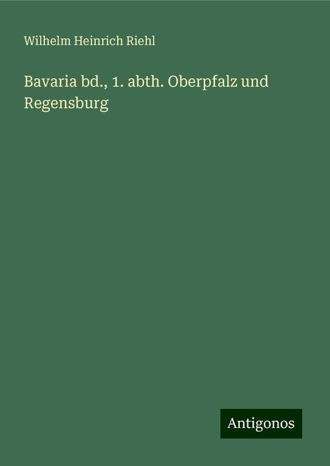 Wilhelm Heinrich Riehl: Bavaria bd., 1. abth. Oberpfalz und Regensburg, Buch