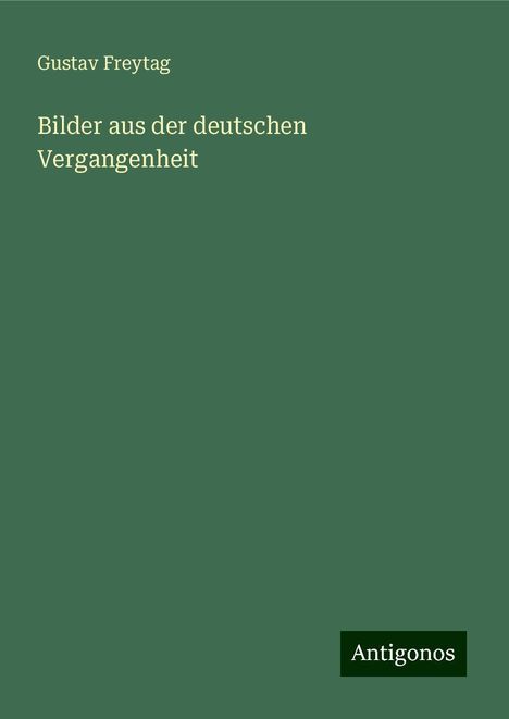 Gustav Freytag: Bilder aus der deutschen Vergangenheit, Buch