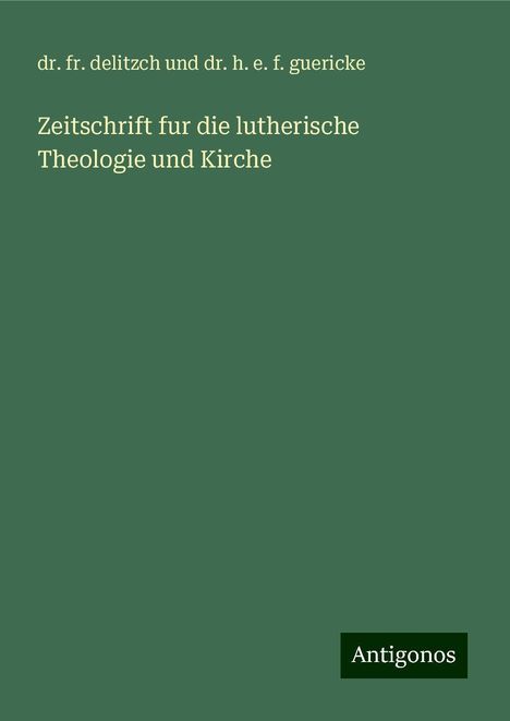 Fr. Delitzch Und H. E. F. Guericke: Zeitschrift fur die lutherische Theologie und Kirche, Buch