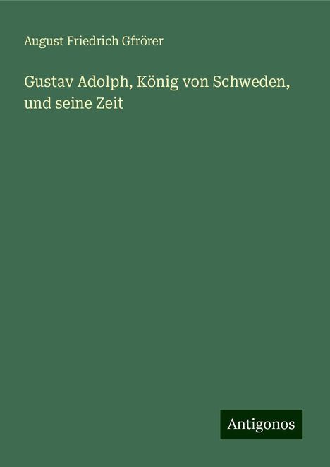August Friedrich Gfrörer: Gustav Adolph, König von Schweden, und seine Zeit, Buch