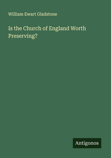 William Ewart Gladstone: Is the Church of England Worth Preserving?, Buch