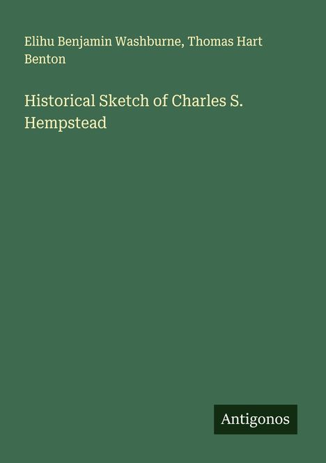 Elihu Benjamin Washburne: Historical Sketch of Charles S. Hempstead, Buch