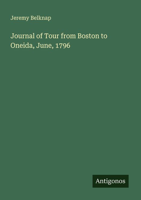 Jeremy Belknap: Journal of Tour from Boston to Oneida, June, 1796, Buch