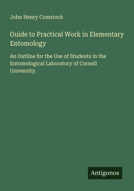 John Henry Comstock: Guide to Practical Work in Elementary Entomology, Buch