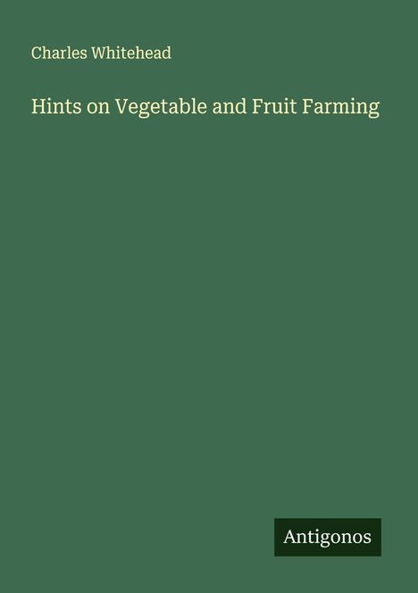 Charles Whitehead: Hints on Vegetable and Fruit Farming, Buch