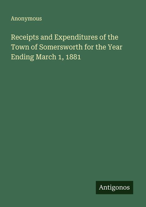 Anonymous: Receipts and Expenditures of the Town of Somersworth for the Year Ending March 1, 1881, Buch