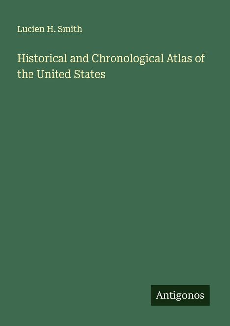 Lucien H. Smith: Historical and Chronological Atlas of the United States, Buch