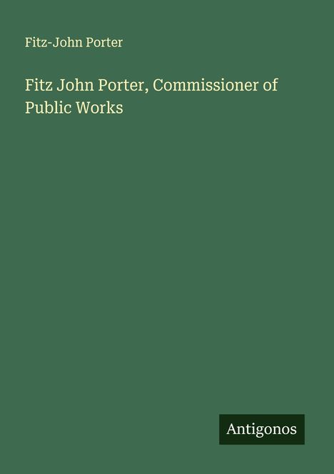 Fitz-John Porter: Fitz John Porter, Commissioner of Public Works, Buch