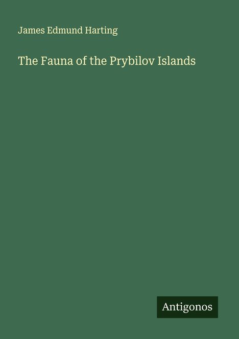 James Edmund Harting: The Fauna of the Prybilov Islands, Buch