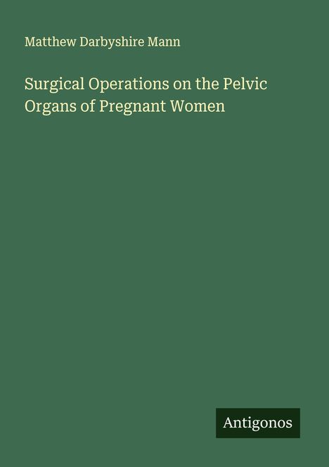 Matthew Darbyshire Mann: Surgical Operations on the Pelvic Organs of Pregnant Women, Buch
