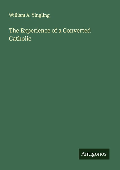 William A. Yingling: The Experience of a Converted Catholic, Buch