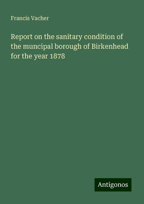 Francis Vacher: Report on the sanitary condition of the muncipal borough of Birkenhead for the year 1878, Buch