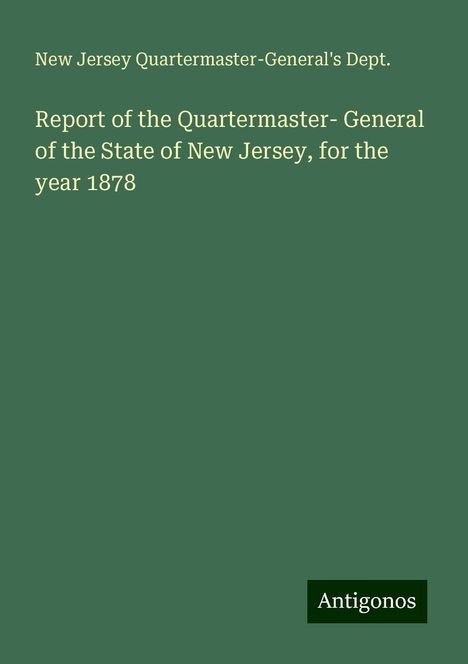 New Jersey Quartermaster-General's Dept.: Report of the Quartermaster- General of the State of New Jersey, for the year 1878, Buch