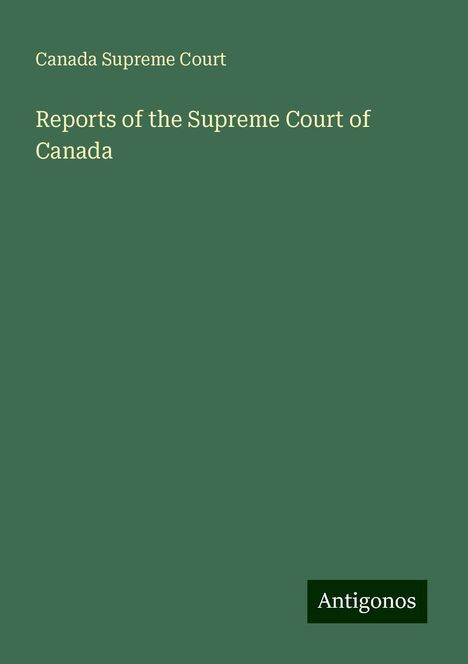 Canada Supreme Court: Reports of the Supreme Court of Canada, Buch