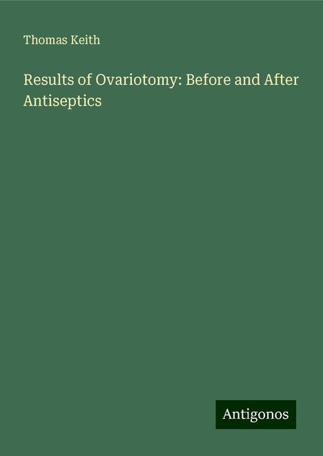 Thomas Keith: Results of Ovariotomy: Before and After Antiseptics, Buch