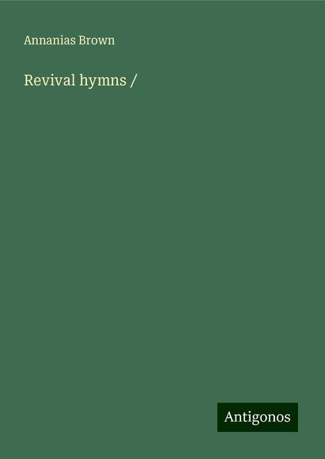 Annanias Brown: Revival hymns /, Buch