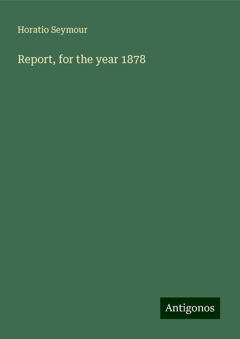 Horatio Seymour: Report, for the year 1878, Buch