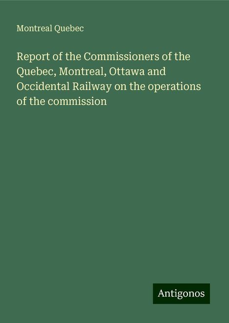 Montreal Quebec: Report of the Commissioners of the Quebec, Montreal, Ottawa and Occidental Railway on the operations of the commission, Buch