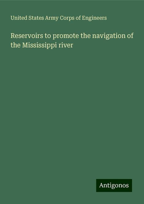 United States Army Corps Of Engineers: Reservoirs to promote the navigation of the Mississippi river, Buch