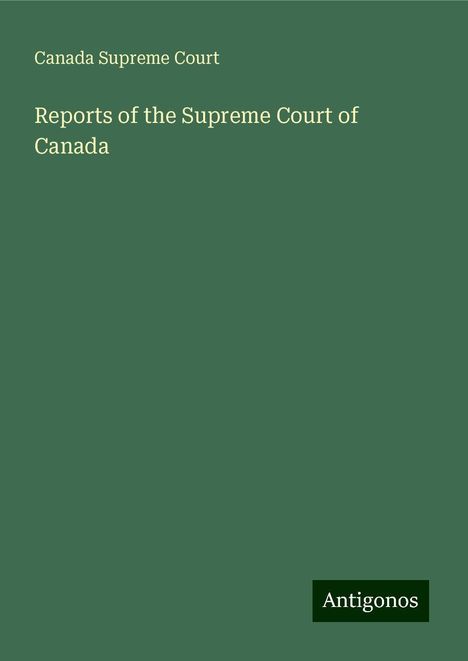 Canada Supreme Court: Reports of the Supreme Court of Canada, Buch