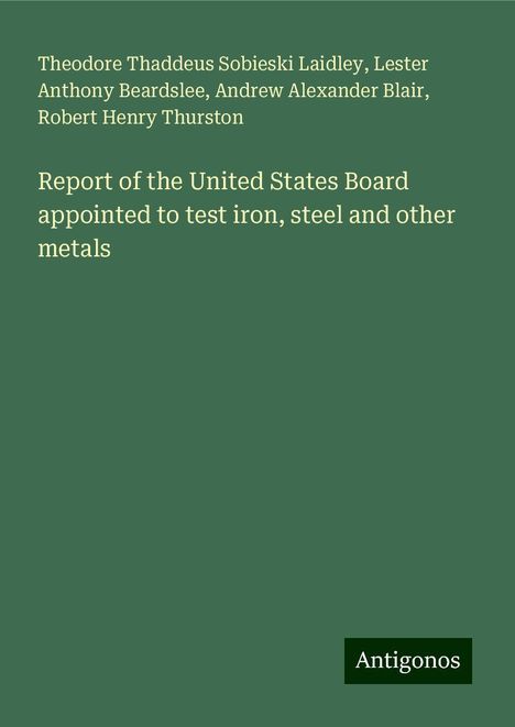 Theodore Thaddeus Sobieski Laidley: Report of the United States Board appointed to test iron, steel and other metals, Buch