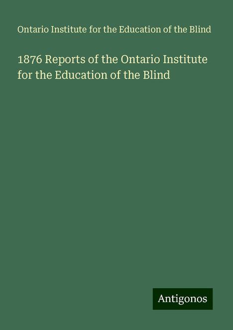 Ontario Institute for the Education of the Blind: 1876 Reports of the Ontario Institute for the Education of the Blind, Buch