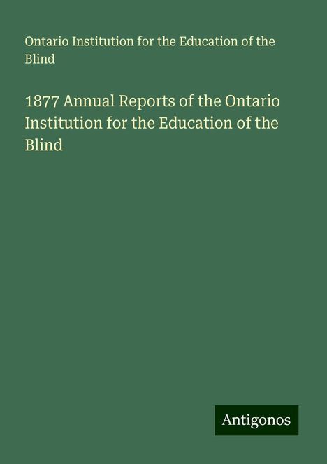 Ontario Institution for the Education of the Blind: 1877 Annual Reports of the Ontario Institution for the Education of the Blind, Buch