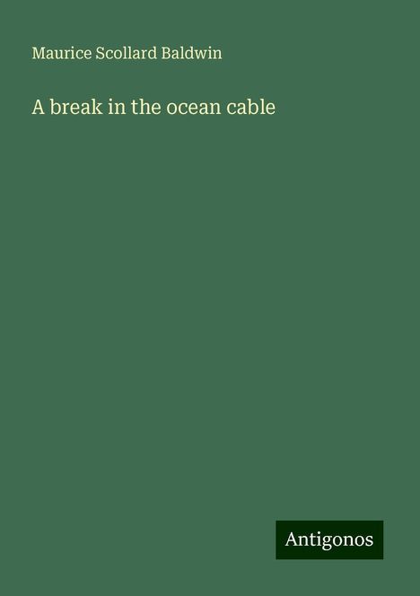 Maurice Scollard Baldwin: A break in the ocean cable, Buch