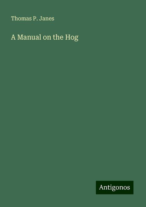 Thomas P. Janes: A Manual on the Hog, Buch