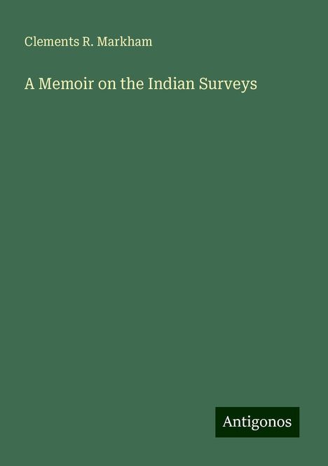 Clements R. Markham: A Memoir on the Indian Surveys, Buch