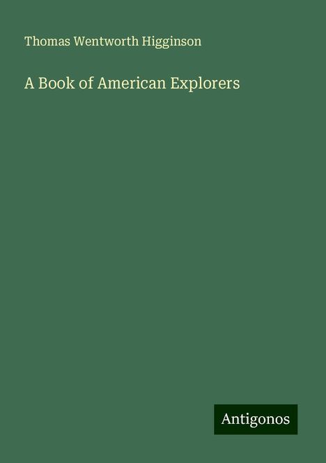 Thomas Wentworth Higginson: A Book of American Explorers, Buch