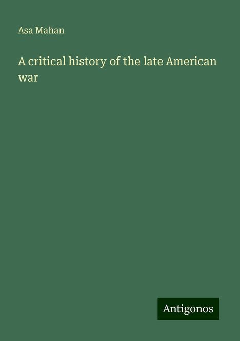 Asa Mahan: A critical history of the late American war, Buch